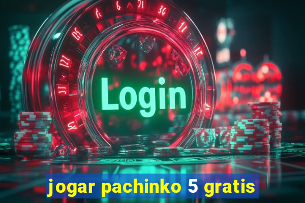 jogar pachinko 5 gratis